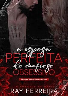 Livro A Esposa Perfeita Do Mafioso Obsessivo: Trilogia irmãos Gatti - Livro 1