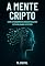 Livro A Mente Cripto: Como o Pensamento Descentralizado Está Moldando o Futuro (Mentes Descentralizadas)
