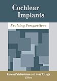 Cochlear Implants: Evolving Perspectives by Raylene Paludneviciene, Irene W. Leigh