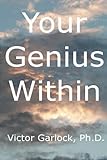 Your Genius Within: Understanding Sleep,Dream Interpretation and Learning Self Hypnosis by Victor Garlock Ph.D