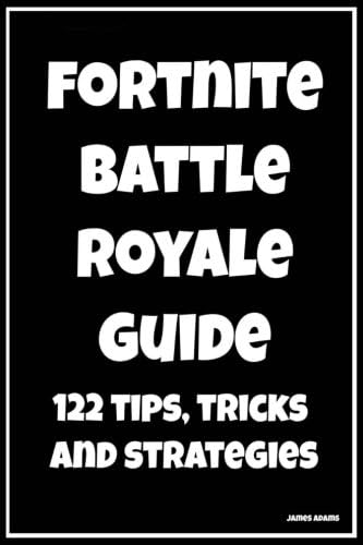 Fortnite Battle Royale Guide: 122 Tips, Tricks and Strategies