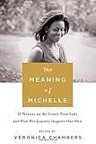 "The Meaning of Michelle - 16 Writers on the Iconic First Lady and How Her Journey Inspires Our Own" av Veronica Chambers