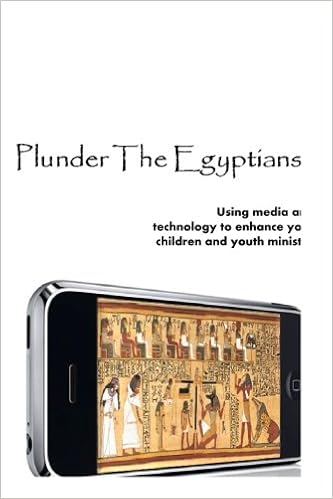 Plunder The Egyptians How To Use Media And Technology To - 