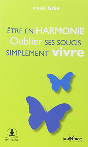 Etre en harmonie : Oublier ses soucis, simplement vivre by Anselm Grün