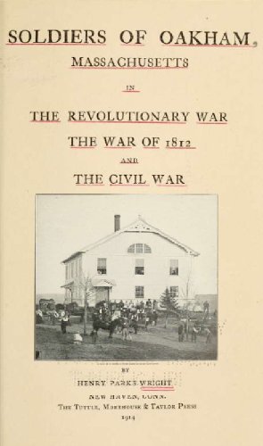 Soldiers of Oakham, Massachusetts, in the revolutionary war, the war of 1812 and the Civil war by Henry Parks Wright