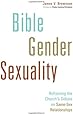 Bible, Gender, Sexuality: Reframing the Church's Debate on Same-Sex Relationships