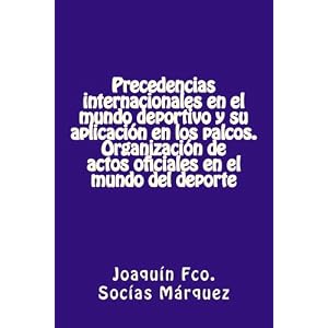 Precedencias internacionales en el mundo deportivo y su aplicación en los palcos: Protocolo para los Patrocinadores (Spanish Edition)