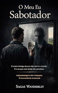 Livro O Meu Eu Sabotador: Autossabotagem não é fraqueza. É inconsciência emocional.
