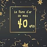 Le livre d'or de mes 40 ans: Livre à personnaliser spécial anniversaire - thème NEW BLACK & OR (F by CORENTIN SMITH