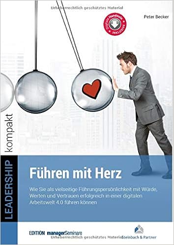 Fuhren Mit Herz Wie Sie Als Vielseitige Fuhrungspersonlichkeit Mit Wurde Werten Und Vertrauen Erfolgreich In Einer Digitalen Arbeitswelt 4 0 Fuhren Konnen Leadership Kompakt Peter Becker Amazon De Bucher