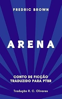 Livro Arena - Fredric Brown (Traduzido): Conto de Ficção Traduzido para PTBR