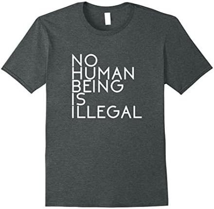 Mens No Human Being Is Illegal Human Rights Immigration Shirt XL Dark Heather
