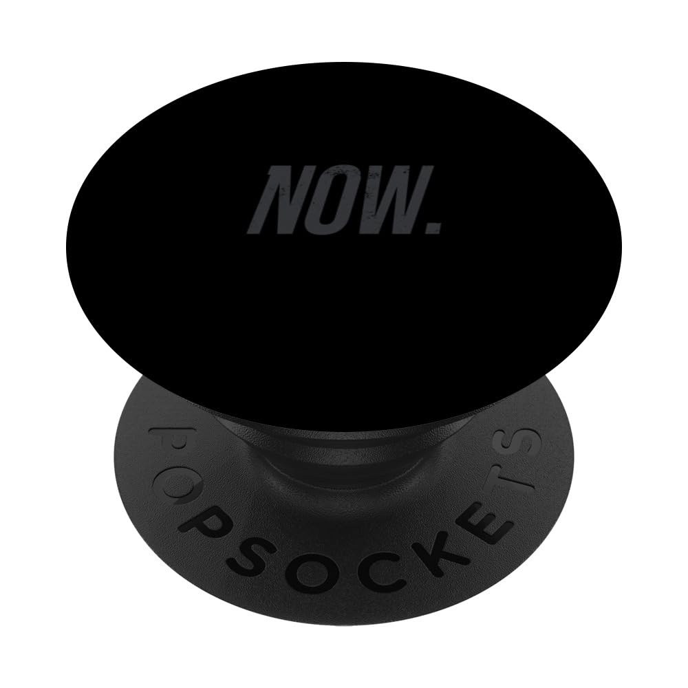 Now Shirt Motivational For Ambitious Life Goals PopSockets Swappable PopGrip