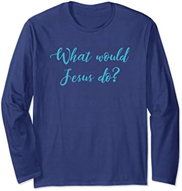 Unisex What Would Jesus Do? Christian Long Sleeve Shirt Large Navy