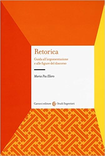 Retorica. Guida all'argomentazione e alle figure del discorso Retorica. Guida all'argomentazione e alle figure del discorso