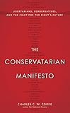 The Conservatarian Manifesto: Libertarians, Conservatives, and the Fight for the Right's Future