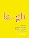 Laugh: Everday Laughter Healing for Greater Happiness and Wellbeing