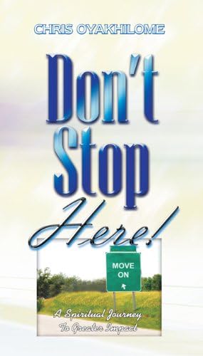 Dont Stop Here!: A Spiritual Journey To Greater Impact