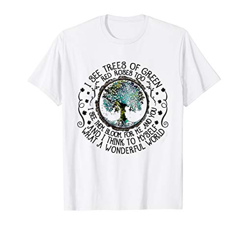 I See Trees Of Green Red Roses Too Hippie T-shirt