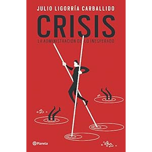 Crisis: la administración de lo inesperado (Spanish Edition)