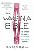 The Vagina Bible: The Vulva and the Vagina: Separating the Myth from the Medicine by 