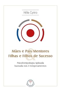 Livro Mães e pais mentores & filhas e filhos de sucesso: Psicobiotipologia aplicada baseada nos 4 temperamentos