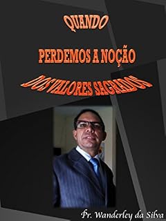 Livro QUANDO PERDEMOS A NOÇÃO DOS VALORES SAGRADOS