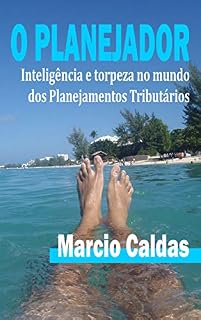 Livro O Planejador: Inteligência e torpeza no mundo dos Planejamentos Tributários