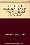 Nuffield Biology Text IV : Living Things In Action