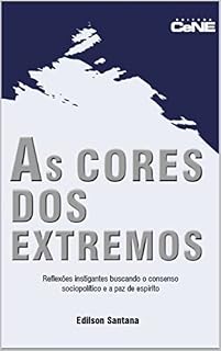 Livro AS CORES DOS EXTREMOS: Reflexões instigantes buscando o consenso sociopolítico e a paz de espírito