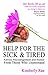 Help for the Sick & Tired: Advice, Encouragement, and Humor From Those Who Understand by Kimberly Rae