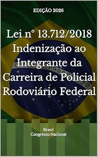 Livro Lei nº 13.712/2018 – Indenização ao Integrante da Carreira de Policial Rodoviário Federal: Edição 2026