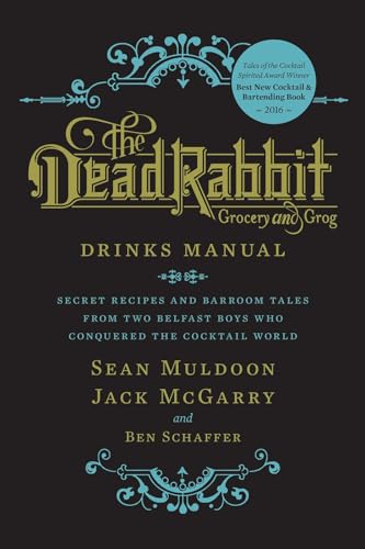 The Dead Rabbit Drinks Manual: Secret Recipes and Barroom Tales from Two Belfast Boys Who Conquered the Cocktail World