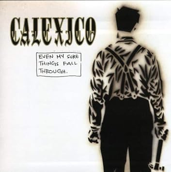 Image result for Even My Sure Things Fall Through calexico