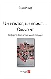 Un peintre, un homme ... Constant - Itinéraire d'un artiste contemporain (French Edition) by Daniel Plumet