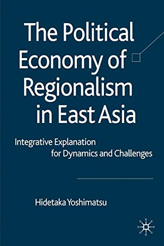 The Political Economy of Regionalism in East Asia: Integrative Explanation for Dynamics and ChallengesBy H. Yoshimatsu