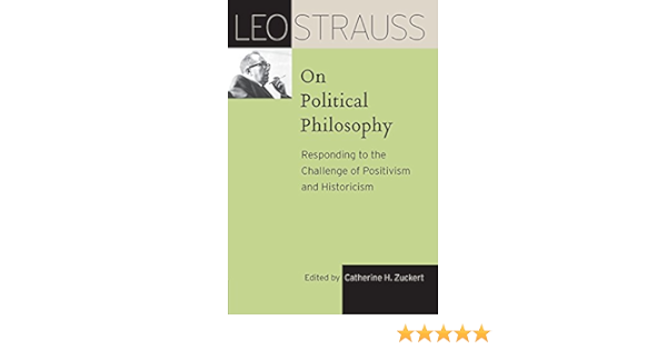 Leo Strauss On Political Philosophy Responding To The Challenge Of Positivism And Historicism The Leo Strauss Transcript Series Kindle Edition By Strauss Leo Zuckert Catherine H Politics Social Sciences Kindle