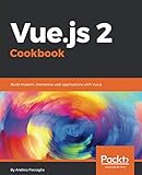 Vue.js 2 Cookbook: Build modern, interactive web applications with Vue.js by Andrea Passaglia