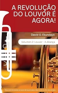 Livro A REVOLUÇÃO DO LOUVOR É AGORA! Volumen 2: LOUVOR: A ALIANÇA (A REVOLUÇÃO DO LOUVOR E AGORA!)