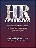 HR Optimization : From Personnel Administration to Human and Organizational Capital Development, Bellingham, Richard and Campanello, Russell J., 087425762X