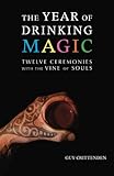 The Year of Drinking Magic: Twelve Ceremonies with the Vine of Souls by Guy Crittenden