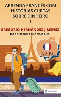 Livro Aprenda francês com histórias curtas sobre dinheiro I: João descobre como ficar rico