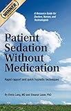 Patient Sedation Without Medication:: Rapid rapport and quick hypnotic techniques A Resource Guide f by Elvira Lang MD