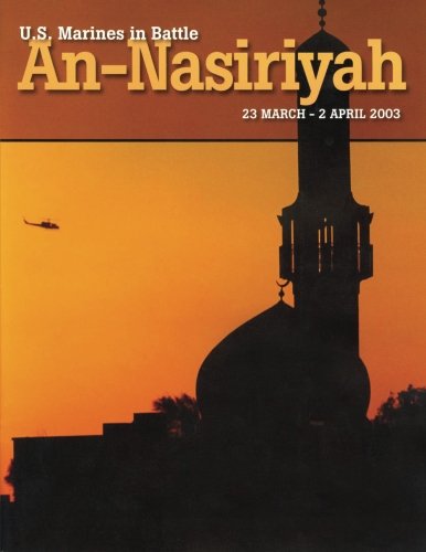 U.S. Marines in Battle: An-Nasiriyah, 23 March - 2 April 2003 by Jr., USMCR, Colonel Rod Andrew