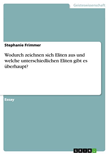Wodurch zeichnen sich Eliten aus und welche unterschiedlichen Eliten gibt es überhaupt? (German Edition)