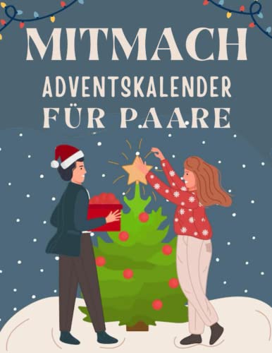 Mitmach-Adventskalenderbuch für Paare: Inspirierende Themen | Paaraufgaben | Interessante Fragenkomplexe | Schöne Zitate und Affirmationen .