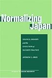 Normalizing Japan: Politics, Identity, and the Evolution of Security Practice (Studies in Asian Security), Andrew Oros, 080470029X