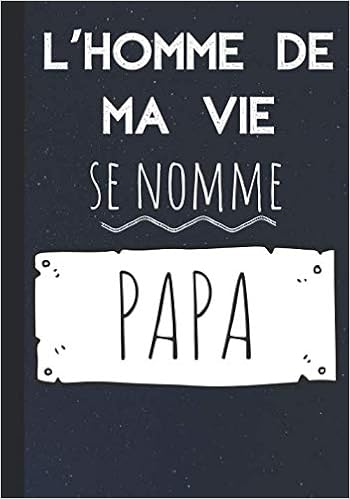 L Homme De Ma Vie Se Nomme Papa Carnet De Notes Pour Futur Papa Ou Jeune Pere Notez Toutes Vos Idees Au Quotidien Au Travail Comme A La Maison D Anniversaire