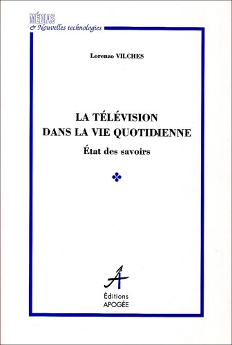 Television dans la vie quotidienne (La): ETAT DES SAVOIRS