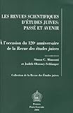 Les Revues Scientifiques d'Etudes Juives : Passe et Avenir: A l'occasion du 120e anniversaire de la Revue des etudes juives. Actes de la Table ronde de Paris 13-14 Novembre 2002, Mimouni, Simon Claude and Olszowy-Schlanger, Judith, 9042917830